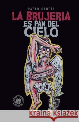 La brujer?a es pan del cielo Pablo Garc?a 9789930972984 Diablo Travieso Editorial - książka