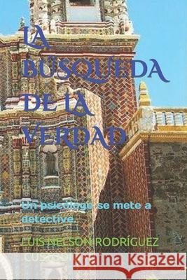 La Búsqueda de la Verdad: Un Psicólogo Buscará a Dios. Custodio, Luis Nelson Rodríguez 9781795331791 Independently Published - książka