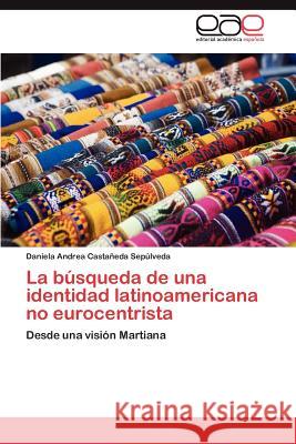 La búsqueda de una identidad latinoamericana no eurocentrista Castañeda Sepúlveda Daniela Andrea 9783846574157 Editorial Acad Mica Espa Ola - książka