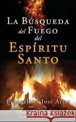 La Búsqueda del Fuego del Espíritu Santo Evangelista José Arias, Marí-A López, Marí-A Hernandez 9781662841941 Xulon Press - książka