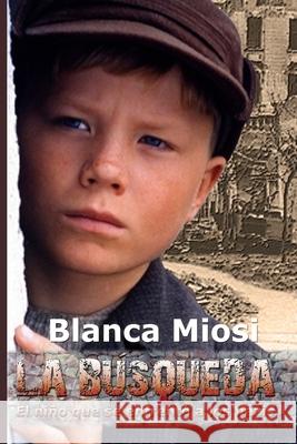 La Búsqueda: El niño que se enfrentó a los nazis Miosi, Blanca 9781481169509 Createspace - książka