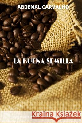 La Buena Semilla: La ley universal de la cosecha Carvalho, Abdenal 9781006694691 Blurb - książka