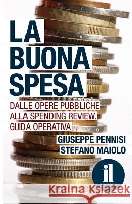 La Buona Spesa: Dalle opere pubbliche alla spending review. Guida operativa Maiolo, Stefano 9781530184088 Createspace Independent Publishing Platform - książka