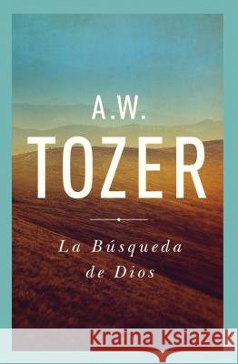 La Búsqueda de Dios: Un Clásico Libro Devocional Tozer, A. W. 9781600661211 Wingspread Publisher - książka