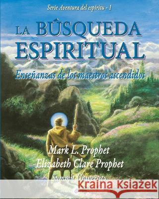 La busqueda espiritual: Ensenanzas de los maestros ascendidos Mark L Prophet Elizabeth Clare Prophet  9788419473028 Porcia Ediciones, S.L. - książka