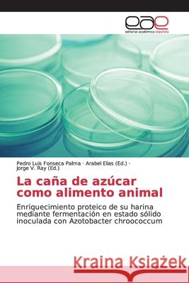 La caña de azúcar como alimento animal Fonseca Palma, Pedro Luis 9786139033812 Editorial Académica Española - książka