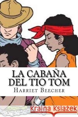 LA CABAÑA DEL TIO TOM (Spanish Edition) Beecher, Harriet 9781535053365 Createspace Independent Publishing Platform - książka