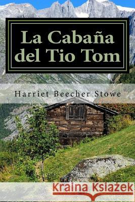 La Cabaña del Tio Tom (Spanish) Edition Stowe, Harriet Beecher 9781546433118 Createspace Independent Publishing Platform - książka
