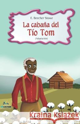 La cabaña del Tío Tom Beecher Stowe, E. 9789706434524 Selector, S.A. de C.V. - książka