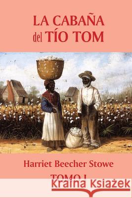 La cabaña del tío Tom (Tomo 1) Stowe, Harriet Beecher 9781518812149 Createspace - książka