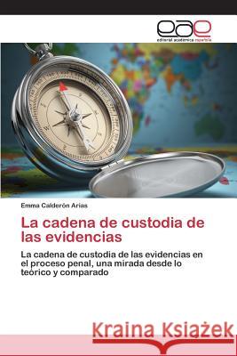 La cadena de custodia de las evidencias Calderón Arias, Emma 9783659069932 Editorial Academica Espanola - książka