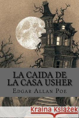 La caida de la casa usher (spanish Edition) Poe, Edgar Allan 9781540893130 Createspace Independent Publishing Platform - książka