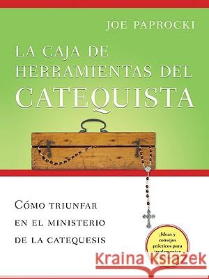 La Caja de Herramientas del Catequista: Cómo Triunfar En El Ministerio de la Catequesis Paprocki, Joe 9780829427677 Loyola Press - książka