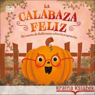 La Calabaza Feliz: Un Cuento de Halloween Sobre La Aceptacion DK 9780744089165 DK Publishing (Dorling Kindersley) - książka