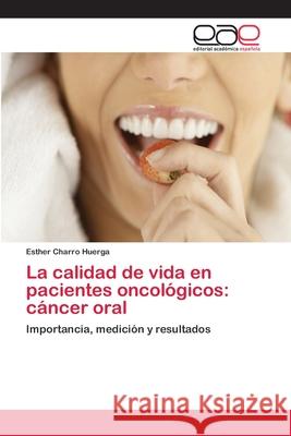 La calidad de vida en pacientes oncológicos: cáncer oral Charro Huerga, Esther 9783659085611 Editorial Academica Espanola - książka