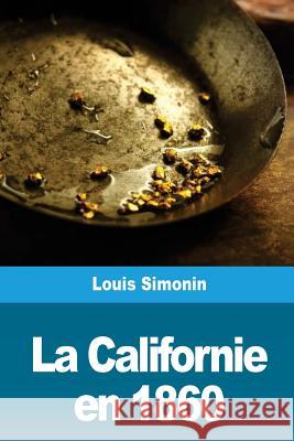 La Californie en 1860 Simonin, Louis 9781720364504 Createspace Independent Publishing Platform - książka