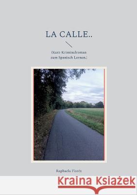 La calle..: (Kurz-Kriminalroman zum Spanisch Lernen.) Raphaela Flor?z 9783756836321 Books on Demand - książka
