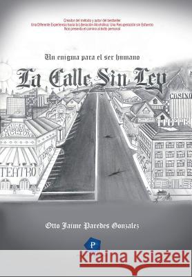 La Calle Sin Ley: Un enigma para el ser humano Gonzalez, Otto Jaime Paredes 9781514488829 Xlibris - książka