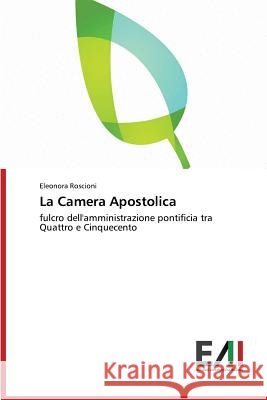 La Camera Apostolica Roscioni Eleonora 9783639495225 Edizioni Accademiche Italiane - książka