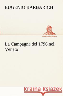 La Campagna del 1796 nel Veneto Eugenio Barbarich 9783849121778 Tredition Classics - książka