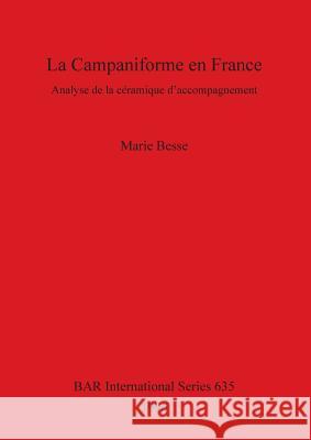 La Campaniforme en France: Analyse de la céramique d'accompagnement Besse, Marie 9780860548171 British Archaeological Reports - książka