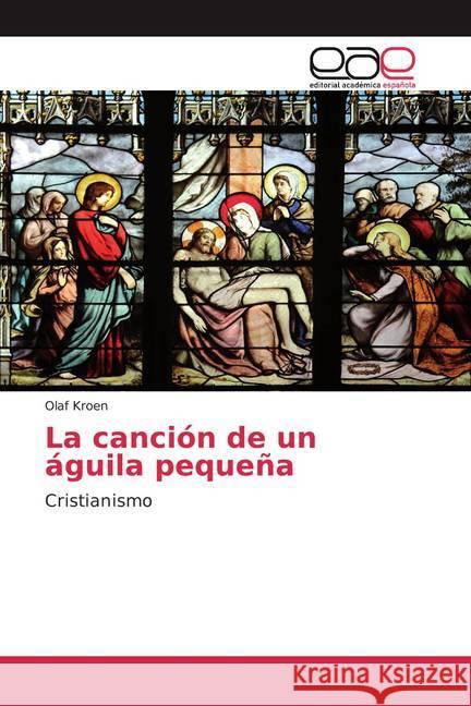 La canción de un águila pequeña : Cristianismo Kroen, Olaf 9786200365811 Editorial Académica Española - książka