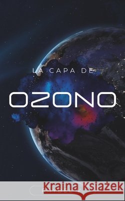 La Capa de Ozono: El velo que protege la vida y que una vez olvidamos V, Raybel 9798297367050 Independently Published - książka