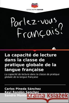 La capacité de lecture dans la classe de pratique globale de la langue française Pineda Sánchez, Carlos 9786203227116 Editions Notre Savoir - książka