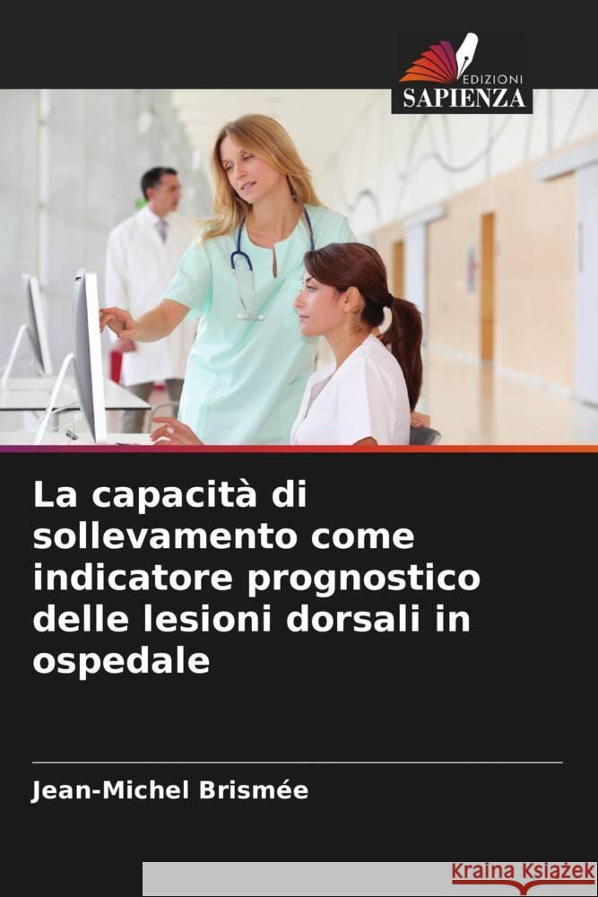 La capacità di sollevamento come indicatore prognostico delle lesioni dorsali in ospedale Brismée, Jean-Michel 9786202680325 Edizioni Sapienza - książka