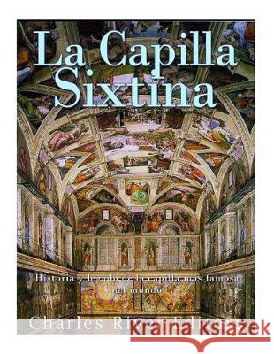 La Capilla Sixtina: Historia y legado de la capilla más famosa del mundo Charles River Editors 9781975779894 Createspace Independent Publishing Platform - książka