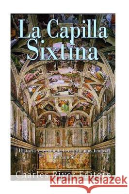 La Capilla Sixtina: Historia y legado de la capilla más famosa del mundo Charles River Editors 9781975779900 Createspace Independent Publishing Platform - książka