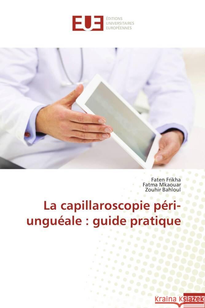 La capillaroscopie p?ri-ungu?ale: guide pratique Faten Frikha Fatma Mkaouar Zouhir Bahloul 9786203448665 Editions Universitaires Europeennes - książka