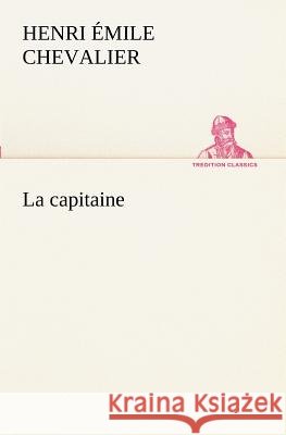 La capitaine H Émile (Henri Émile) Chevalier 9783849129798 Tredition Classics - książka