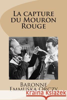 La capture du Mouron Rouge Orczy, Baronne Emmuska 9781515212461 Createspace - książka