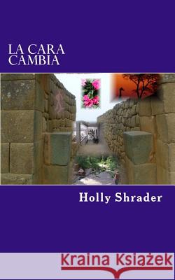 La Cara Cambia: Y Otros Cuentos Cortos Holly K. Shrader 9781535213943 Createspace Independent Publishing Platform - książka