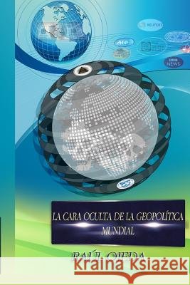 La Cara Oculta de la Geopolítica Mundial Gutierrez, Mirelvis, Martinez, Pedro, Ojeda, Raul 9781519094605 Independently Published - książka