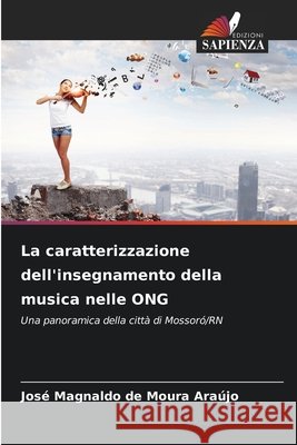 La caratterizzazione dell'insegnamento della musica nelle ONG Araújo, José Magnaldo de Moura 9786209512421 Edizioni Sapienza - książka