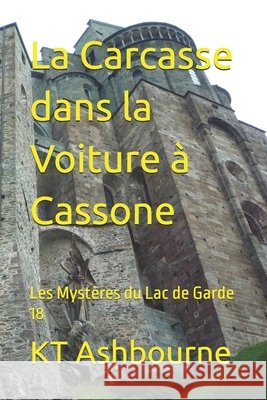La Carcasse dans la Voiture à Cassone: Les Mystères du Lac de Garde 18 Ashbourne, Kt 9798818837567 Independently Published - książka