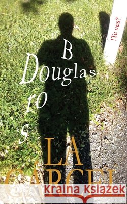 La Cárcel Douglas Burgos 9781736998717 DB Business LLC - książka