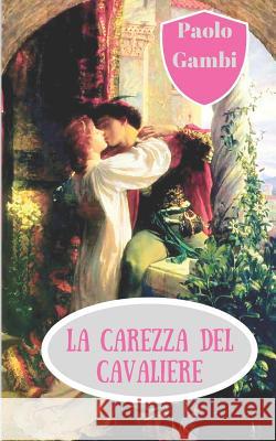 La carezza del cavaliere Gambi, Paolo 9781549908897 Independently Published - książka