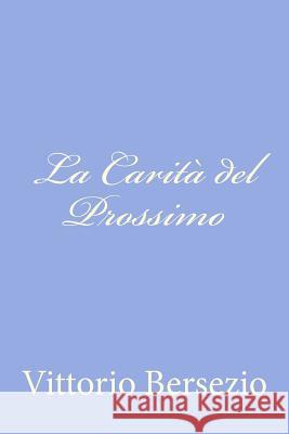 La Carità del Prossimo Bersezio, Vittorio 9781479269990 Createspace - książka