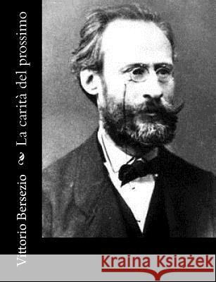 La carità del prossimo Bersezio, Vittorio 9781981991181 Createspace Independent Publishing Platform - książka