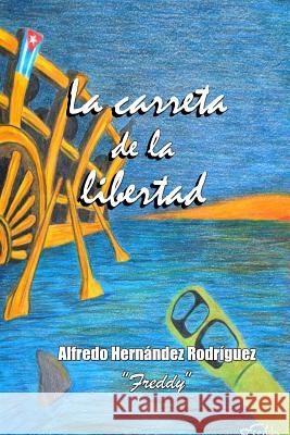 La carreta de la libertad Hernandez, Alfredo 9781503221802 Createspace - książka