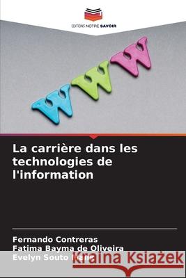 La carrière dans les technologies de l'information Contreras, Fernando, de Oliveira, Fatima Bayma, Malik, Evelyn Souto 9786209165658 Editions Notre Savoir - książka