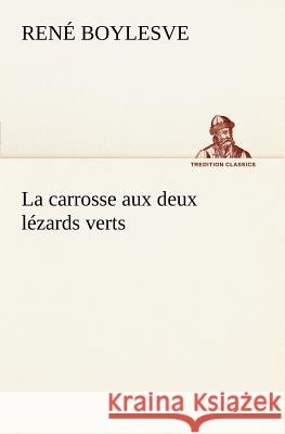 La carrosse aux deux lézards verts René Boylesve 9783849126803 Tredition Classics - książka