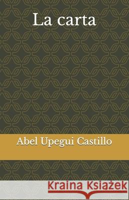La carta Abel Upegui Castillo 9798737938932 Independently Published - książka