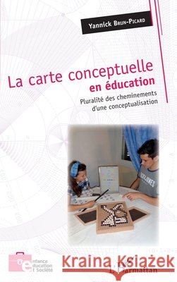 La carte conceptuelle en éducation: Pluralité des cheminements d'une conceptualisation Brun-Picard, Yannick 9782343161396 Editions L'Harmattan - książka