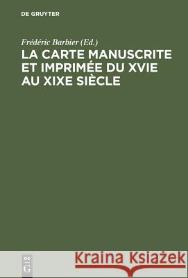 La carte manuscrite et imprimée du XVIe au XIXe siècle Barbier, Frédéric 9783598104787 X_K. G. Saur - książka