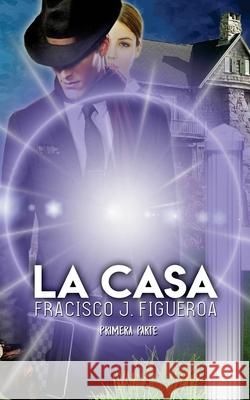 La Casa Francisco J. Figueroa 9781976101755 Createspace Independent Publishing Platform - książka