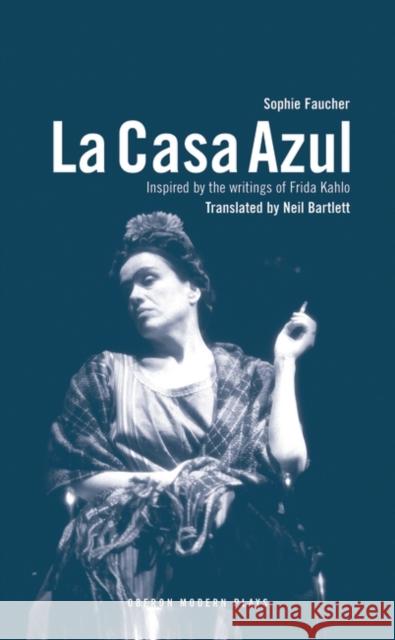 La Casa Azul: Inspired by the Writings of Frida Kahlo Faucher, Sophie 9781840023480 Oberon Books - książka